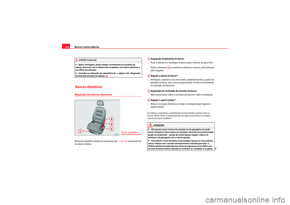 Seat Altea 2011 Manual do proprietário (in Portuguese) Bancos e porta-objectos
144•Após a montagem, ajuste sempre correctamente os encostos de
cabeça, de acordo com a estatura dos ocupantes, com vista a optimizar o
seu efeito de protecção.•Cons Seat Altea 2011 Manual do proprietário (in Portuguese) Bancos e porta-objectos
144•Após a montagem, ajuste sempre correctamente os encostos de
cabeça, de acordo com a estatura dos ocupantes, com vista a optimizar o
seu efeito de protecção.•Cons