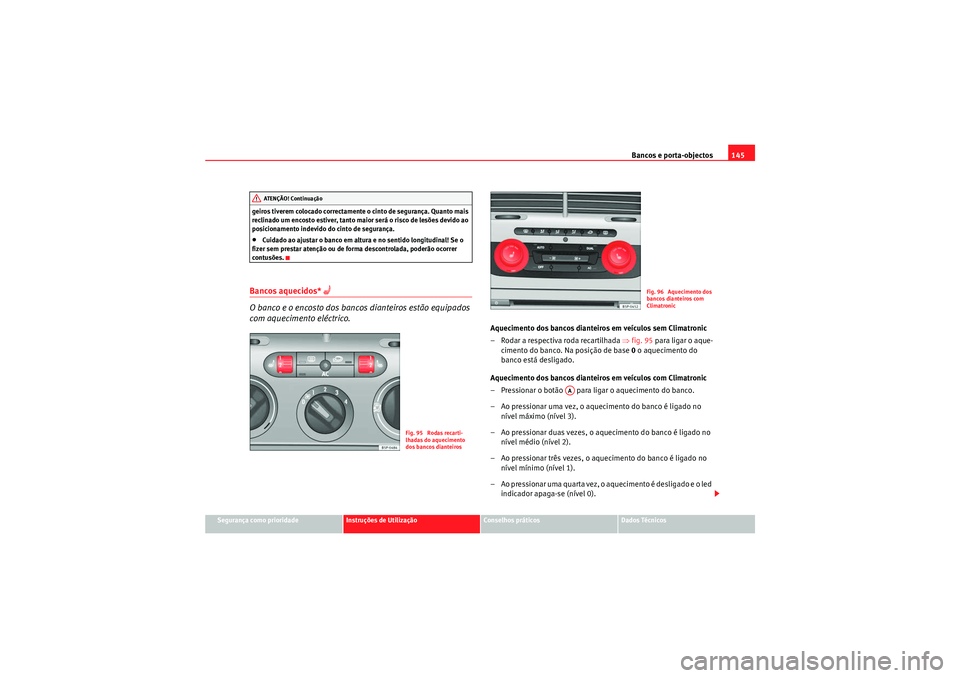 Seat Altea 2011 Manual do proprietário (in Portuguese) Bancos e porta-objectos145
Segurança como prioridade
Instruções de Utilização
Conselhos práticos
Dados Técnicos
geiros tiverem colocado correctamente o cinto de segurança. Quanto mais
reclina Seat Altea 2011 Manual do proprietário (in Portuguese) Bancos e porta-objectos145
Segurança como prioridade
Instruções de Utilização
Conselhos práticos
Dados Técnicos
geiros tiverem colocado correctamente o cinto de segurança. Quanto mais
reclina