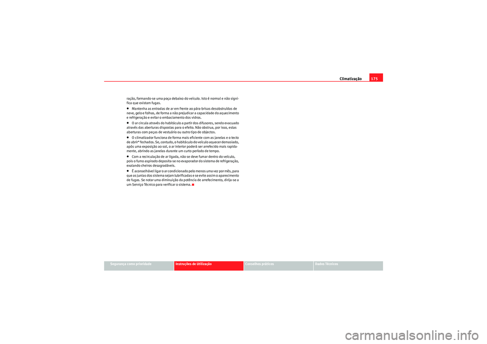 Seat Altea 2011 Manual do proprietário (in Portuguese) Climatização175
Segurança como prioridade
Instruções de Utilização
Conselhos práticos
Dados Técnicos
ração, formando-se uma poça debaixo do veículo. Isto é normal e não signi-
fica que Seat Altea 2011 Manual do proprietário (in Portuguese) Climatização175
Segurança como prioridade
Instruções de Utilização
Conselhos práticos
Dados Técnicos
ração, formando-se uma poça debaixo do veículo. Isto é normal e não signi-
fica que
