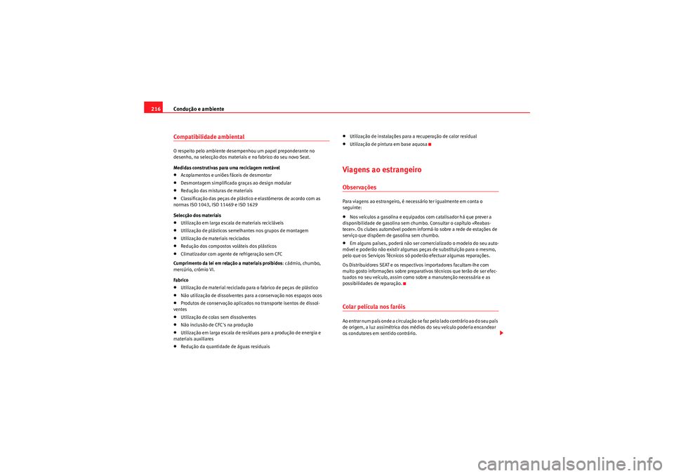 Seat Altea 2011 Manual do proprietário (in Portuguese) Condução e ambiente
216Compatibilidade ambientalO respeito pelo ambiente desempenhou um papel preponderante no
desenho, na selecção dos materiais e no fabrico do seu novo Seat.
Medidas construtiv Seat Altea 2011 Manual do proprietário (in Portuguese) Condução e ambiente
216Compatibilidade ambientalO respeito pelo ambiente desempenhou um papel preponderante no
desenho, na selecção dos materiais e no fabrico do seu novo Seat.
Medidas construtiv