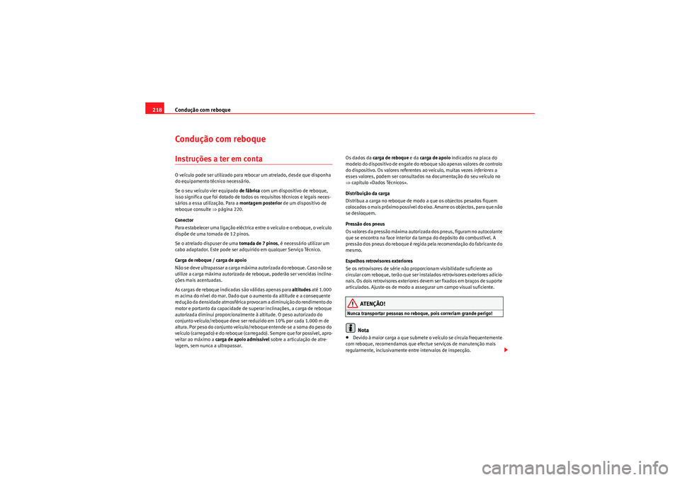 Seat Altea 2011 Manual do proprietário (in Portuguese) Condução com reboque
218Condução com reboqueInstruções a ter em contaO veÃculo pode ser utilizado para rebocar um atrelado, desde que disponha
do equipamento técnico necessário.
Se o seu veà Seat Altea 2011 Manual do proprietário (in Portuguese) Condução com reboque
218Condução com reboqueInstruções a ter em contaO veÃculo pode ser utilizado para rebocar um atrelado, desde que disponha
do equipamento técnico necessário.
Se o seu veÃ