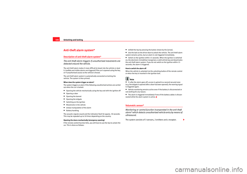 Seat Altea 2010  Owners Manual Unlocking and locking
104Anti-theft alarm system*Description of anti-theft alarm system*
The anti-theft alarm triggers if unauthorised movements are 
detected around the vehicle.The anti-theft alarm m