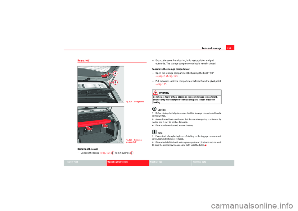 Seat Altea 2010 Manual PDF Seats and stowage153
Safety First
Operating instructions
Practical tips
Technical Data
Rear shelfRemoving the cover
– Unhook the loops ⇒fig. 124 from housings – Extract the cover from its sl Seat Altea 2010 Manual PDF Seats and stowage153
Safety First
Operating instructions
Practical tips
Technical Data
Rear shelfRemoving the cover
– Unhook the loops ⇒fig. 124 from housings – Extract the cover from its sl
