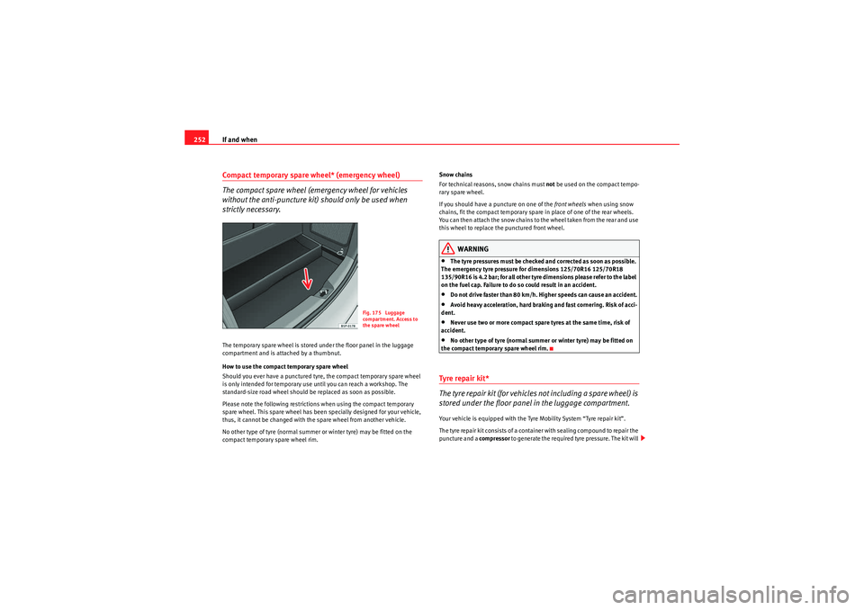 Seat Altea 2010 Owners Manual If and when
252Compact temporary spare wheel* (emergency wheel)
The compact spare wheel (emergency wheel for vehicles
without the anti-puncture kit) should only be used when
strictly necessary.The Seat Altea 2010 Owners Manual If and when
252Compact temporary spare wheel* (emergency wheel)
The compact spare wheel (emergency wheel for vehicles
without the anti-puncture kit) should only be used when
strictly necessary.The