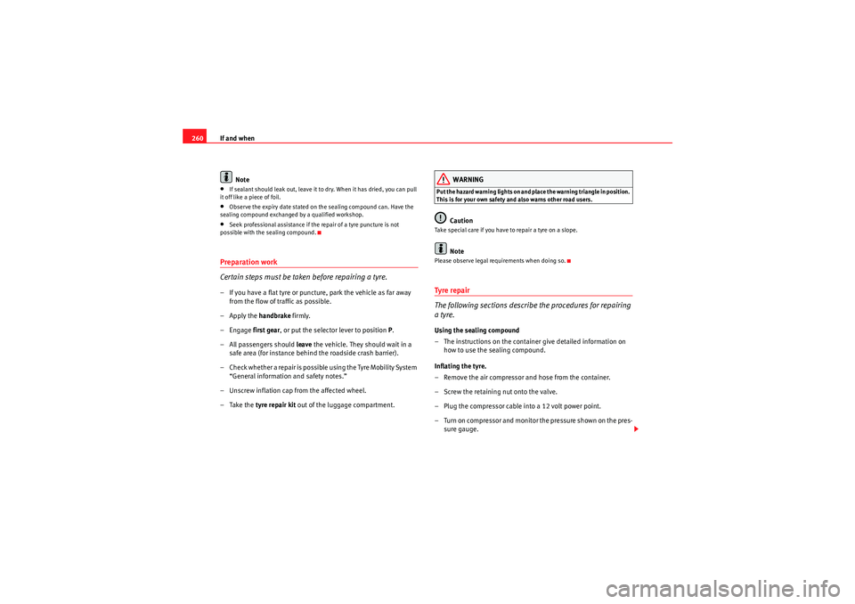 Seat Altea 2010  Owners Manual If and when
260
Note•If sealant should leak out, leave it to dry. When it has dried, you can pull 
it off like a piece of foil.•Observe the expiry date stated on the sealing compound can. Have the