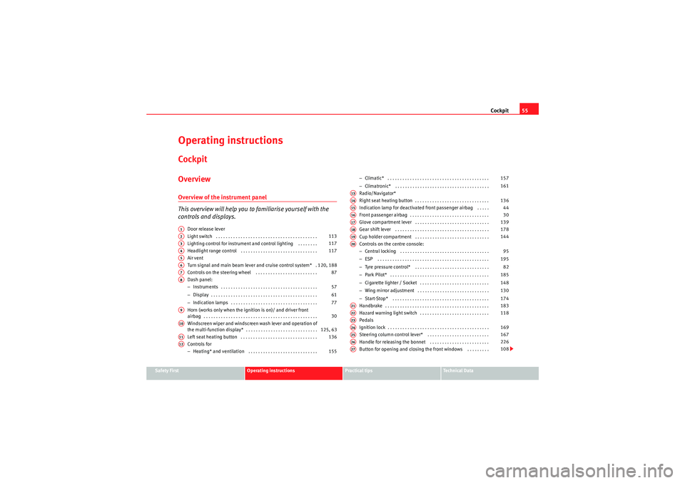 Seat Altea 2010  Owners Manual Cockpit55
Safety First
Operating instructions
Practical tips
Technical Data
Operating instructionsCockpitOverviewOverview of the instrument panel
This overview will help you to familiarise yourself wi