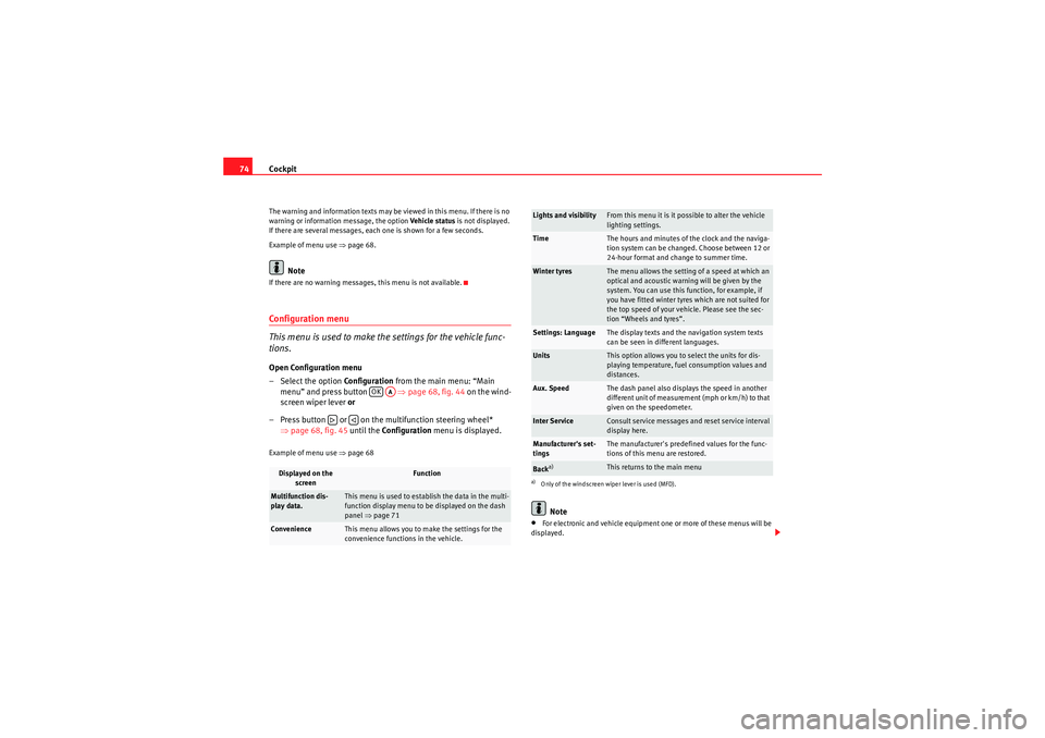 Seat Altea 2010 Manual PDF Cockpit
74The warning and information texts may be viewed in this menu. If there is no
warning or information message, the option Vehicle status is not displayed.
If there are several messages, eac Seat Altea 2010 Manual PDF Cockpit
74The warning and information texts may be viewed in this menu. If there is no
warning or information message, the option Vehicle status is not displayed.
If there are several messages, eac