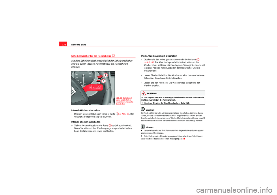 Seat Altea 2010 Betriebsanleitung (in German) Licht und Sicht
132Scheibenwischer für die Heckscheibe
Mit dem Scheibenwischerhebel wird der Scheibenwischer
und die Wisch-/Wasch-Automatik für die Heckscheibe
bedient.
Intervall-Wischen ein Seat Altea 2010 Betriebsanleitung (in German) Licht und Sicht
132Scheibenwischer für die Heckscheibe
Mit dem Scheibenwischerhebel wird der Scheibenwischer
und die Wisch-/Wasch-Automatik für die Heckscheibe
bedient.
Intervall-Wischen ein