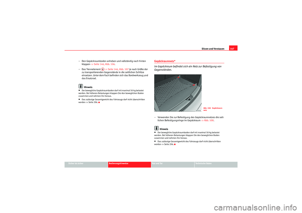 Seat Altea 2010 Betriebsanleitung (in German) Sitzen und Verstauen147
Sicher ist sicher
Bedienungshinweise
Rat und Tat
Technische Daten
– Den Gepäckraumboden anheben und vollständig nach hinten
klappen ⇒Seite 146, Abb. 106 .
– Das Trenn Seat Altea 2010 Betriebsanleitung (in German) Sitzen und Verstauen147
Sicher ist sicher
Bedienungshinweise
Rat und Tat
Technische Daten
– Den Gepäckraumboden anheben und vollständig nach hinten
klappen ⇒Seite 146, Abb. 106 .
– Das Trenn