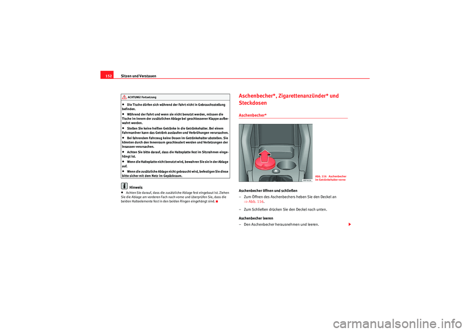 Seat Altea 2010 Betriebsanleitung (in German) Sitzen und Verstauen
152•Die Tische dürfen sich während der Fahrt nicht in Gebrauchsstellung
befinden.•Während der Fahrt und wenn sie nicht benutzt werden, müssen die
Tische im Innern der zu Seat Altea 2010 Betriebsanleitung (in German) Sitzen und Verstauen
152•Die Tische dürfen sich während der Fahrt nicht in Gebrauchsstellung
befinden.•Während der Fahrt und wenn sie nicht benutzt werden, müssen die
Tische im Innern der zu