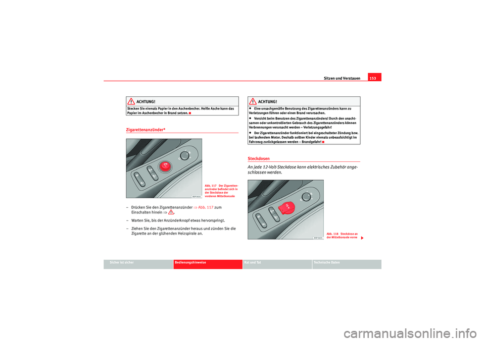 Seat Altea 2010 Betriebsanleitung (in German) Sitzen und Verstauen153
Sicher ist sicher
Bedienungshinweise
Rat und Tat
Technische Daten
ACHTUNG!
Stecken Sie niemals Papier in den Aschenbecher. Heiße Asche kann das
Papier im Aschenbecher in Bran Seat Altea 2010 Betriebsanleitung (in German) Sitzen und Verstauen153
Sicher ist sicher
Bedienungshinweise
Rat und Tat
Technische Daten
ACHTUNG!
Stecken Sie niemals Papier in den Aschenbecher. Heiße Asche kann das
Papier im Aschenbecher in Bran