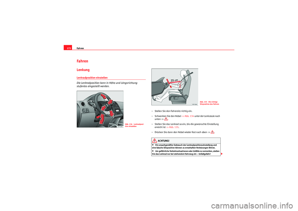 Seat Altea 2010 Betriebsanleitung (in German) Fahren
172FahrenLenkungLenkradposition einstellen
Die Lenkradposition kann in Höhe und Längsrichtung
stufenlos eingestellt werden.
– Stellen Sie den Fahrersitz richtig ein.
– Schwenken Sie den Seat Altea 2010 Betriebsanleitung (in German) Fahren
172FahrenLenkungLenkradposition einstellen
Die Lenkradposition kann in Höhe und Längsrichtung
stufenlos eingestellt werden.
– Stellen Sie den Fahrersitz richtig ein.
– Schwenken Sie den