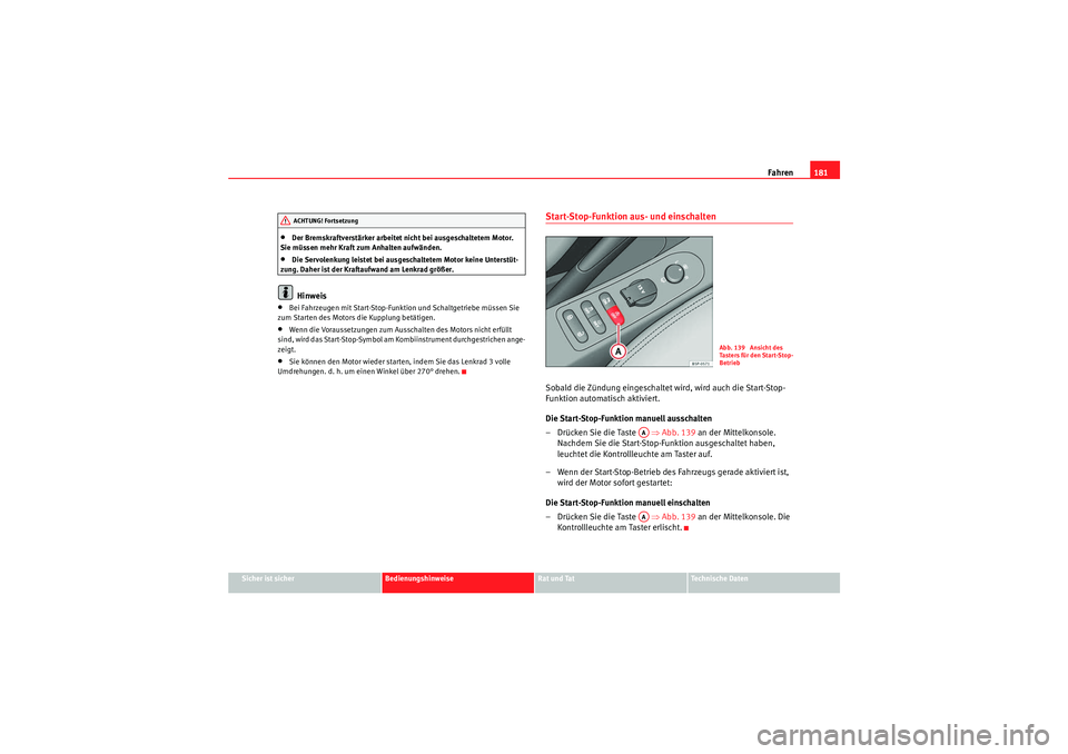 Seat Altea 2010 Betriebsanleitung (in German) Fahren181
Sicher ist sicher
Bedienungshinweise
Rat und Tat
Technische Daten
•Der Bremskraftverstärker arbeitet nicht bei ausgeschaltetem Motor.
Sie müssen mehr Kraft zum Anhalten aufwänden.•Di Seat Altea 2010 Betriebsanleitung (in German) Fahren181
Sicher ist sicher
Bedienungshinweise
Rat und Tat
Technische Daten
•Der Bremskraftverstärker arbeitet nicht bei ausgeschaltetem Motor.
Sie müssen mehr Kraft zum Anhalten aufwänden.•Di