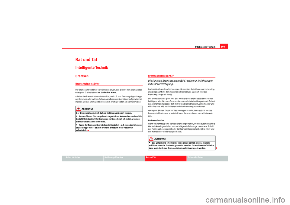 Seat Altea 2010 Betriebsanleitung (in German) Intelligente Technik199
Sicher ist sicher
Bedienungshinweise
Rat und Tat
Technische Daten
Rat und TatIntelligente TechnikBremsenBremskraftverstärker Der Bremskraftverstärker verstärkt den Druck, de Seat Altea 2010 Betriebsanleitung (in German) Intelligente Technik199
Sicher ist sicher
Bedienungshinweise
Rat und Tat
Technische Daten
Rat und TatIntelligente TechnikBremsenBremskraftverstärker Der Bremskraftverstärker verstärkt den Druck, de