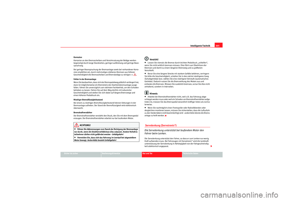 Seat Altea 2010 Betriebsanleitung (in German) Intelligente Technik205
Sicher ist sicher
Bedienungshinweise
Rat und Tat
Technische Daten
Korrosion
Korrosion an den Bremsscheiben und Verschmutzung der Beläge werden
begünstigt durch lange Standze Seat Altea 2010 Betriebsanleitung (in German) Intelligente Technik205
Sicher ist sicher
Bedienungshinweise
Rat und Tat
Technische Daten
Korrosion
Korrosion an den Bremsscheiben und Verschmutzung der Beläge werden
begünstigt durch lange Standze