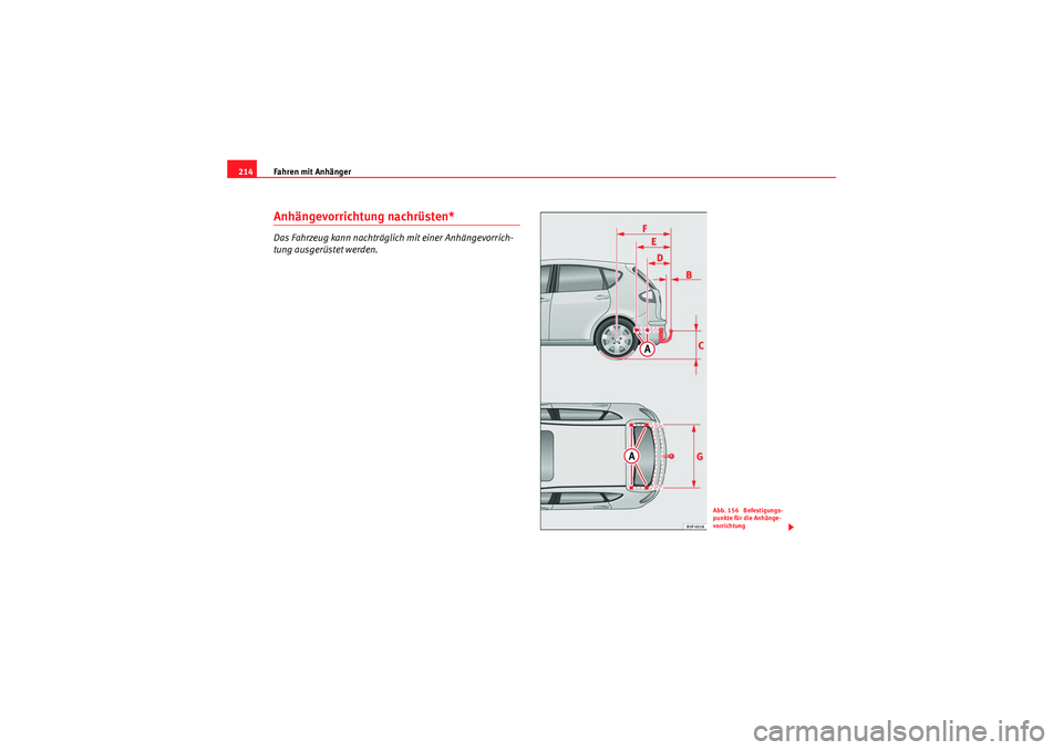Seat Altea 2010  Betriebsanleitung (in German) Fahren mit Anhänger
214Anhängevorrichtung nachrüsten*Das Fahrzeug kann nachträglich mit einer Anhängevorrich-
tung ausgerüstet werden.
Abb. 156  Befestigungs-
punkte für die Anhänge-
vorrichtu