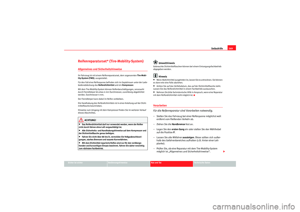Seat Altea 2010 Betriebsanleitung (in German) Selbsthilfe269
Sicher ist sicher
Bedienungshinweise
Rat und Tat
Technische Daten
Reifenreparaturset* (Tire-Mobility-System)Allgemeines und SicherheitshinweiseIhr Fahrzeug ist mit einem Reifenreparatur Seat Altea 2010 Betriebsanleitung (in German) Selbsthilfe269
Sicher ist sicher
Bedienungshinweise
Rat und Tat
Technische Daten
Reifenreparaturset* (Tire-Mobility-System)Allgemeines und SicherheitshinweiseIhr Fahrzeug ist mit einem Reifenreparatur