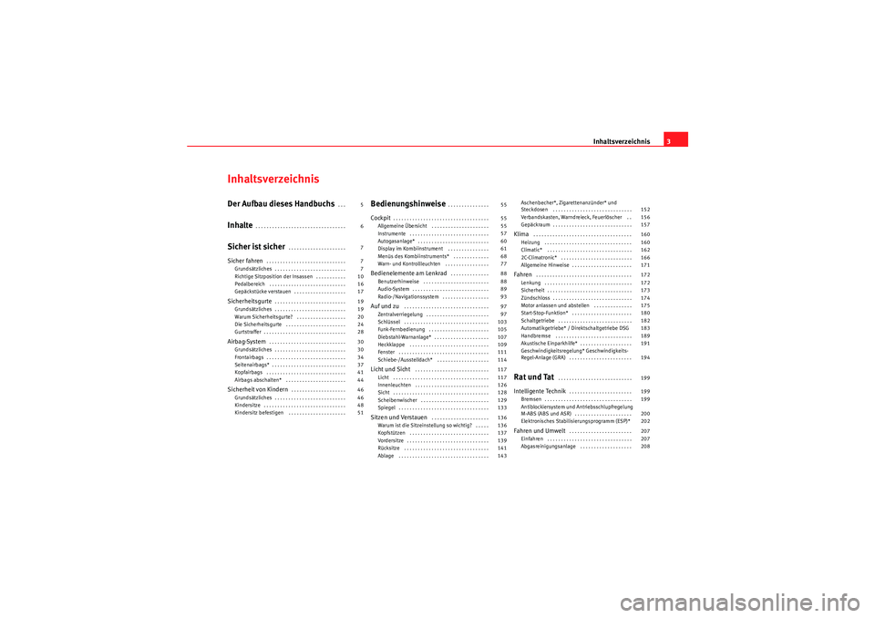 Seat Altea 2010  Betriebsanleitung (in German) Inhaltsverzeichnis3
InhaltsverzeichnisDer Aufbau dieses Handbuchs
. . . 
Inhalte
. . . . . . . . . . . . . . . . . . . . . . . . . . . . . . . . . 
Sicher ist sicher
. . . . . . . . . . . . . . . . . 