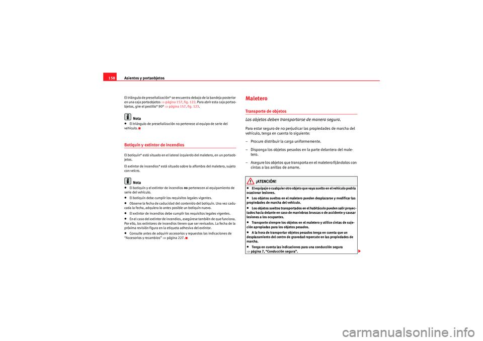 Seat Altea 2010 Manual del propietario (in Spanish) Asientos y portaobjetos
158El triángulo de preseñalización* se encuen tra debajo de la bandeja posterior
en una caja portaobjetos ⇒ página 157, fig. 122. Para abrir esta caja portao-
bjetos, gi Seat Altea 2010 Manual del propietario (in Spanish) Asientos y portaobjetos
158El triángulo de preseñalización* se encuen tra debajo de la bandeja posterior
en una caja portaobjetos ⇒ página 157, fig. 122. Para abrir esta caja portao-
bjetos, gi