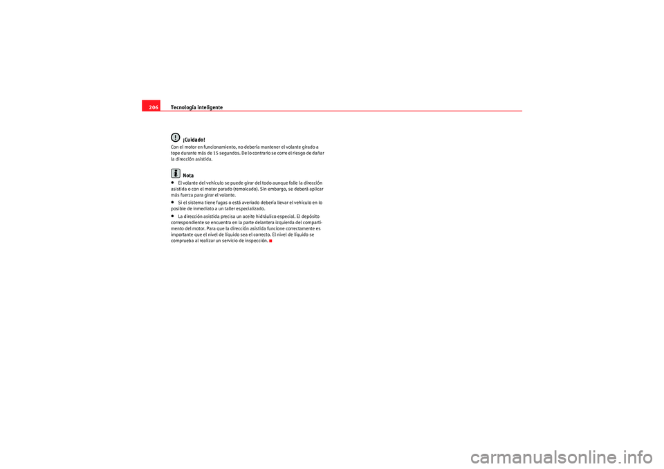 Seat Altea 2010 Manual del propietario (in Spanish) Tecnología inteligente
206
¡Cuidado!Con el motor en funcionamiento, no debería mantener el volante girado a
tope durante más de 15 segundos. De lo contrario se corre el riesgo de dañar
la direc Seat Altea 2010 Manual del propietario (in Spanish) Tecnología inteligente
206
¡Cuidado!Con el motor en funcionamiento, no debería mantener el volante girado a
tope durante más de 15 segundos. De lo contrario se corre el riesgo de dañar
la direc