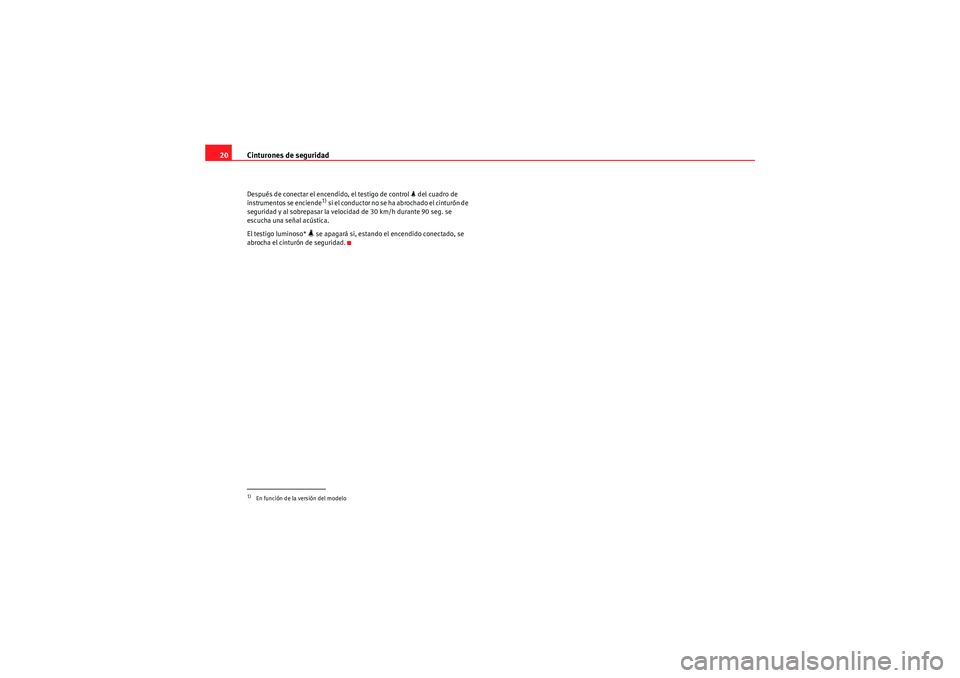 Seat Altea 2010 Manual del propietario (in Spanish) Cinturones de seguridad
20Después de conectar el encendido, el testigo de control del cuadro de
instrumentos se enciende
1) s i e l co n d u c t o r n o s e ha a b r o cha d o e l ci n Seat Altea 2010 Manual del propietario (in Spanish) Cinturones de seguridad
20Después de conectar el encendido, el testigo de control del cuadro de
instrumentos se enciende
1) s i e l co n d u c t o r n o s e ha a b r o cha d o e l ci n