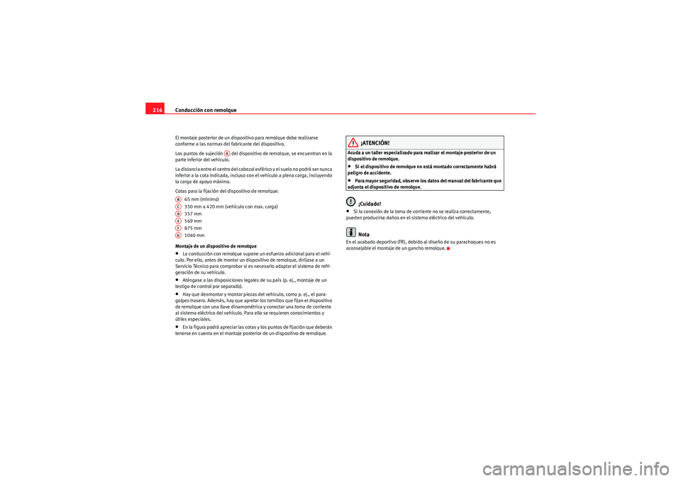 Seat Altea 2010 Manual del propietario (in Spanish) Conducción con remolque
216El montaje posterior de un dispositivo para remolque debe realizarse
conforme a las normas del fabricante del dispositivo.
Los puntos de sujeción del dispositivo de rem Seat Altea 2010 Manual del propietario (in Spanish) Conducción con remolque
216El montaje posterior de un dispositivo para remolque debe realizarse
conforme a las normas del fabricante del dispositivo.
Los puntos de sujeción del dispositivo de rem