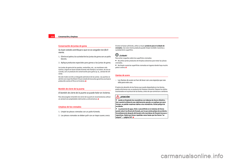 Seat Altea 2010 Manual del propietario (in Spanish) Conservación y limpieza
222Conservación de juntas de goma
Su buen estado contribuye a que no se congelen tan fácil-
mente.1. E lim in e e l po lvo y la su ciedad de las juntas de go ma co n u Seat Altea 2010 Manual del propietario (in Spanish) Conservación y limpieza
222Conservación de juntas de goma
Su buen estado contribuye a que no se congelen tan fácil-
mente.1. E lim in e e l po lvo y la su ciedad de las juntas de go ma co n u