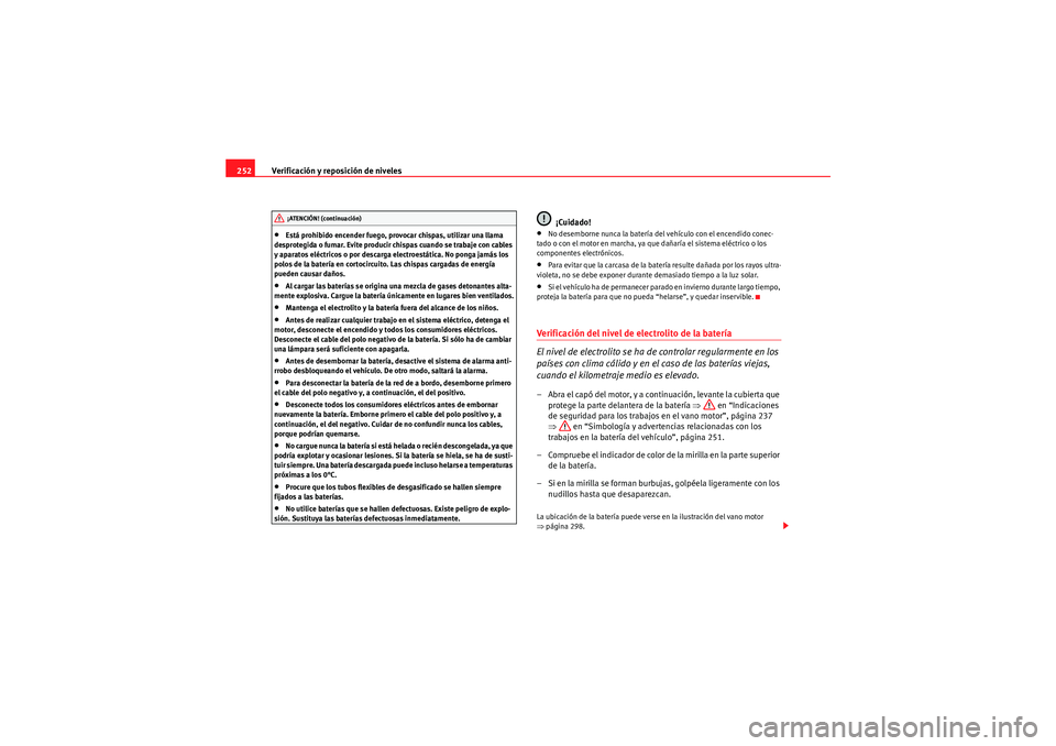 Seat Altea 2010 Manual del propietario (in Spanish) Verificación y reposición de niveles
252•Está prohibido encender fuego, provocar chispas, utilizar una llama
desprotegida o fumar. Evite producir chispas cuando se trabaje con cables
y aparatos Seat Altea 2010 Manual del propietario (in Spanish) Verificación y reposición de niveles
252•Está prohibido encender fuego, provocar chispas, utilizar una llama
desprotegida o fumar. Evite producir chispas cuando se trabaje con cables
y aparatos
