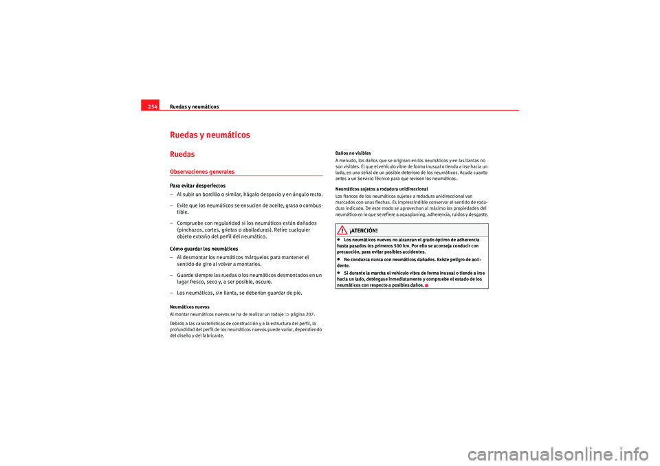 Seat Altea 2010 Manual del propietario (in Spanish) Ruedas y neumáticos
254Ruedas y neumáticosRuedasObservaciones generalesPara evitar desperfectos
– Al subir un bordillo o similar, hágalo despacio y en ángulo recto.
– Evite que los neumáticos Seat Altea 2010 Manual del propietario (in Spanish) Ruedas y neumáticos
254Ruedas y neumáticosRuedasObservaciones generalesPara evitar desperfectos
– Al subir un bordillo o similar, hágalo despacio y en ángulo recto.
– Evite que los neumáticos