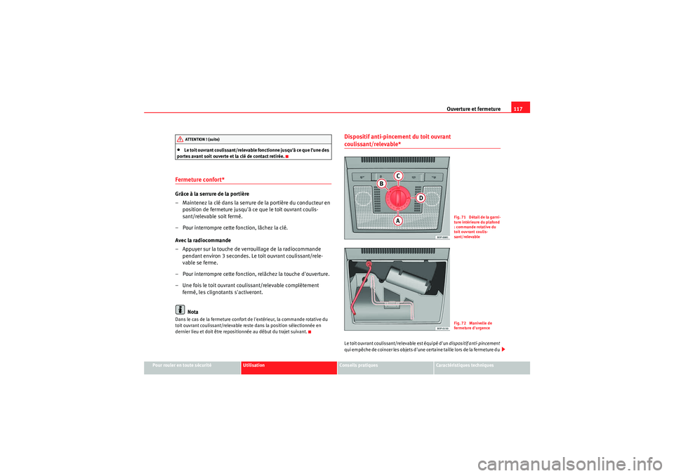 Seat Altea 2010 Manuel du propriétaire (in French) Ouverture et fermeture117
Pour rouler en toute sécurité
Utilisation
Conseils pratiques
Caractéristiques techniques
•Le toit ouvrant coulissant/relevable fonctionne jusquà ce que lune des
port Seat Altea 2010 Manuel du propriétaire (in French) Ouverture et fermeture117
Pour rouler en toute sécurité
Utilisation
Conseils pratiques
Caractéristiques techniques
•Le toit ouvrant coulissant/relevable fonctionne jusquà ce que lune des
port