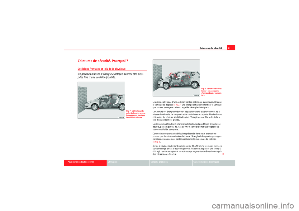 Seat Altea 2010 Manuel du propriétaire (in French) Ceintures de sécurité21
Pour rouler en toute sécurité
Utilisation
Conseils pratiques
Caractéristiques techniques
Ce i n tu re s d e s écu ri t é. Po u rq u o i ?Collisions frontales et lois d Seat Altea 2010 Manuel du propriétaire (in French) Ceintures de sécurité21
Pour rouler en toute sécurité
Utilisation
Conseils pratiques
Caractéristiques techniques
Ce i n tu re s d e s écu ri t é. Po u rq u o i ?Collisions frontales et lois d