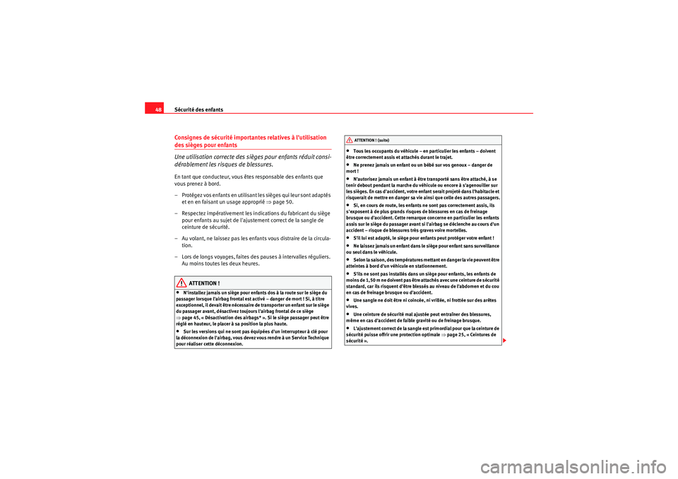 Seat Altea 2010  Manuel du propriétaire (in French)  Sécurité des enfants
48Consignes de sécurité importantes relatives à lutilisation des sièges pour enfants
Une utilisation correcte des sièges pour enfants réduit consi-
dérablement les risqu