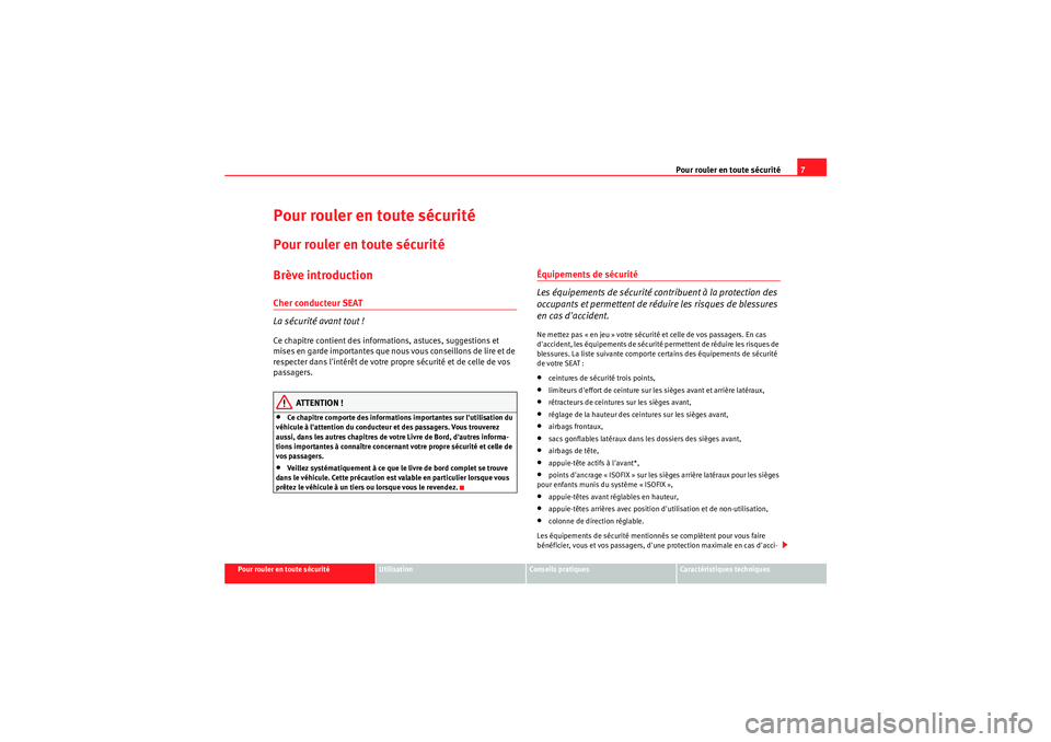 Seat Altea 2010  Manuel du propriétaire (in French)  Pour rouler en toute sécurité7
Pour rouler en toute sécurité
Utilisation
Conseils pratiques
Caractéristiques techniques
Pour rouler en toute sécuritéPour rouler en toute sécuritéBrève introd
