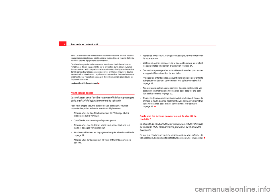 Seat Altea 2010  Manuel du propriétaire (in French)  Pour rouler en toute sécurité
8dent. Ces équipements de sécurité ne vous sont daucune utilité si vous ou 
vos passagers adoptez une position assise incorrecte ou si vous ne réglez ou 
nutilis