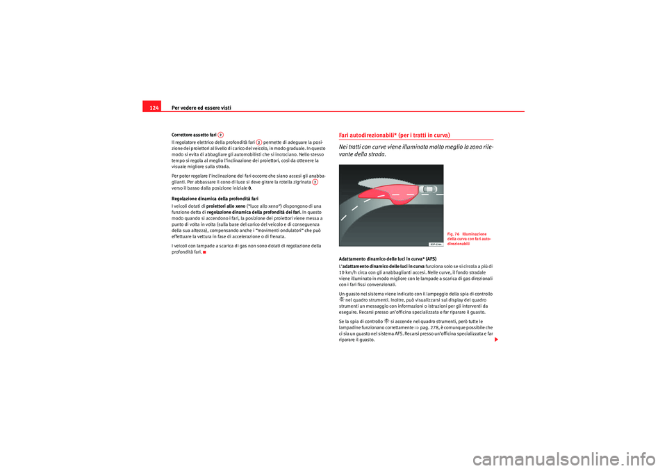 Seat Altea 2010 Manuale del proprietario (in Italian) Per vedere ed essere visti
124Correttore assetto fari
Il regolatore elettrico della profondità fari permette di adeguare la posi-
zione dei proiettori al livello di carico del veicolo, in modo gra Seat Altea 2010 Manuale del proprietario (in Italian) Per vedere ed essere visti
124Correttore assetto fari
Il regolatore elettrico della profondità fari permette di adeguare la posi-
zione dei proiettori al livello di carico del veicolo, in modo gra