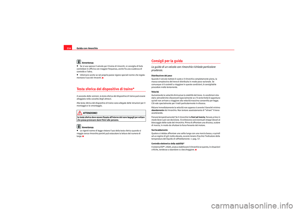 Seat Altea 2010  Manuale del proprietario (in Italian) Guida con rimorchio
216
Avvertenza•Se si usa spesso il veicolo per il traino di rimorchi, si consiglia di farlo 
controllare in officina con maggior frequenza, anche fra una scadenza di 
controllo e