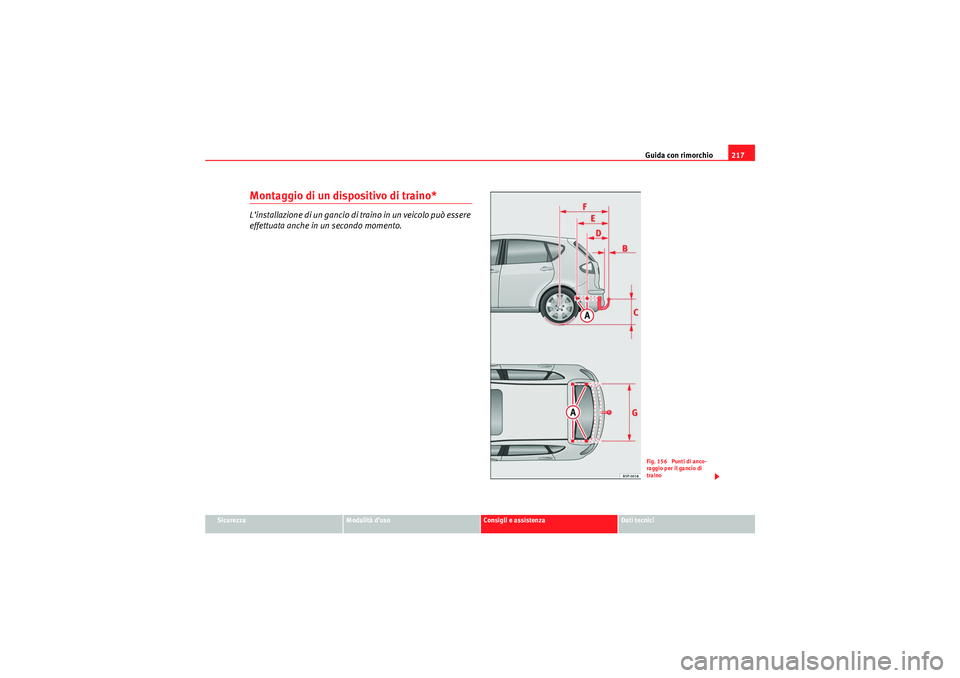 Seat Altea 2010  Manuale del proprietario (in Italian) Guida con rimorchio217
Sicurezza
Modalità d’uso
Consigli e assistenza
Dati tecnici
Montaggio di un dispositivo di traino*L’installazione di un gancio di traino in un veicolo può essere 
effettua