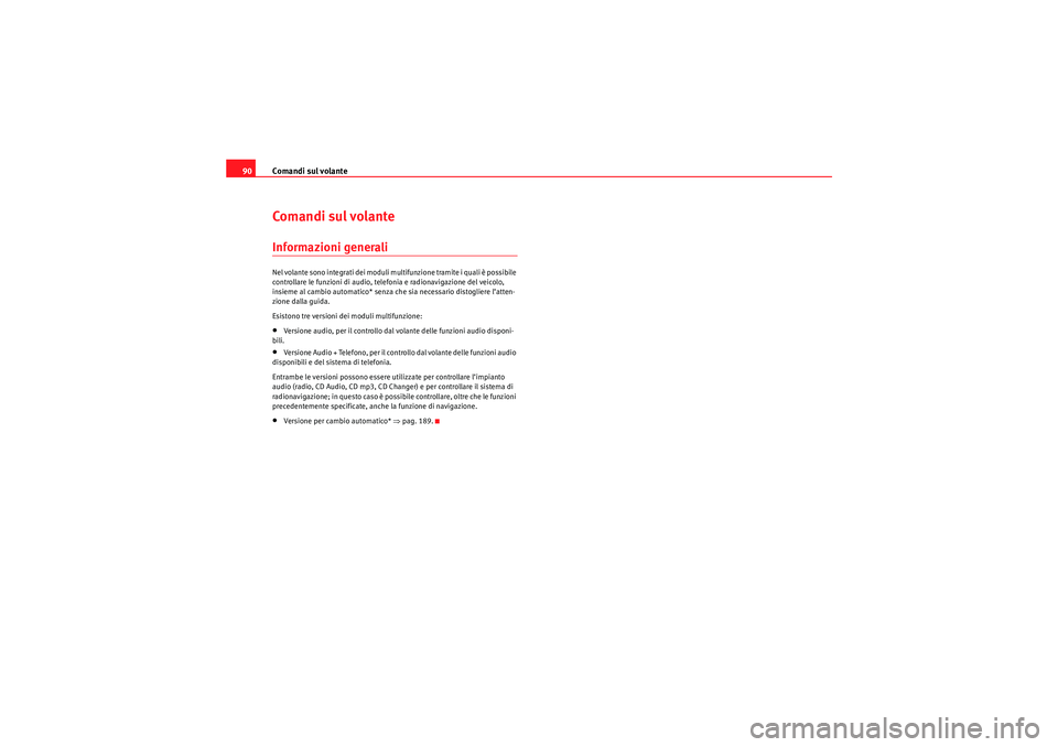 Seat Altea 2010 Manuale del proprietario (in Italian) Comandi sul volante
90Comandi sul volanteInformazioni generaliNel volante sono integrati dei moduli multifunzione tramite i quali è possibile
controllare le funzioni di audio, telefonia e radionavig Seat Altea 2010 Manuale del proprietario (in Italian) Comandi sul volante
90Comandi sul volanteInformazioni generaliNel volante sono integrati dei moduli multifunzione tramite i quali è possibile
controllare le funzioni di audio, telefonia e radionavig