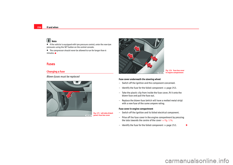 Seat Altea 2009 Owners Manual If and when
250
Note•
If the vehicle is equipped with tyre pressure control, enter the new tyre
pressures using the SET button on the central console.
•
The compressor should never be allowed to Seat Altea 2009 Owners Manual If and when
250
Note•
If the vehicle is equipped with tyre pressure control, enter the new tyre
pressures using the SET button on the central console.
•
The compressor should never be allowed to