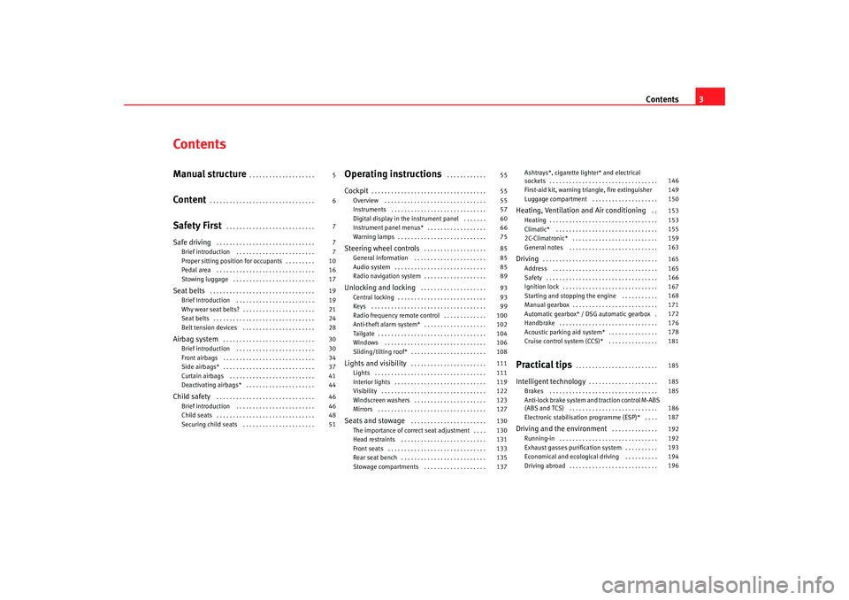 Seat Altea 2009  Owners Manual Contents3
ContentsManual structure
. . . . . . . . . . . . . . . . . . . . 
Content
. . . . . . . . . . . . . . . . . . . . . . . . . . . . . . . . 
Safety First
 . . . . . . . . . . . . . . . . . . .