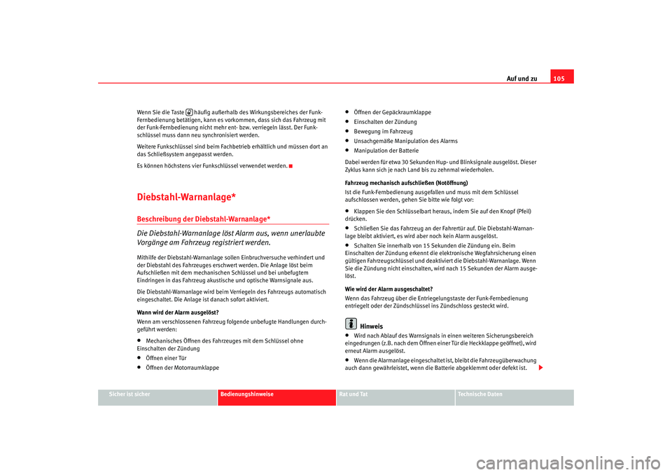 Seat Altea 2009  Betriebsanleitung (in German) Auf und zu105
Sicher ist sicher
Bedienungshinweise
Rat und Tat
Technische Daten
Wenn Sie die Taste   häufig außerh
alb des Wirkungsbereiches der Funk-
Fernbedienung betätigen, kann es vork ommen, d