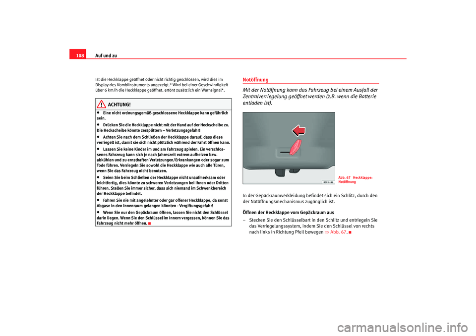 Seat Altea 2009 Betriebsanleitung (in German) Auf und zu
108Ist die Heckklappe geöffnet oder nicht richtig geschlossen, wird dies im
Display des Kombiinstruments angezeig t.* Wird bei einer Geschwindigkeit
über 6 km/h die Heckklappe geöffnet Seat Altea 2009 Betriebsanleitung (in German) Auf und zu
108Ist die Heckklappe geöffnet oder nicht richtig geschlossen, wird dies im
Display des Kombiinstruments angezeig t.* Wird bei einer Geschwindigkeit
über 6 km/h die Heckklappe geöffnet