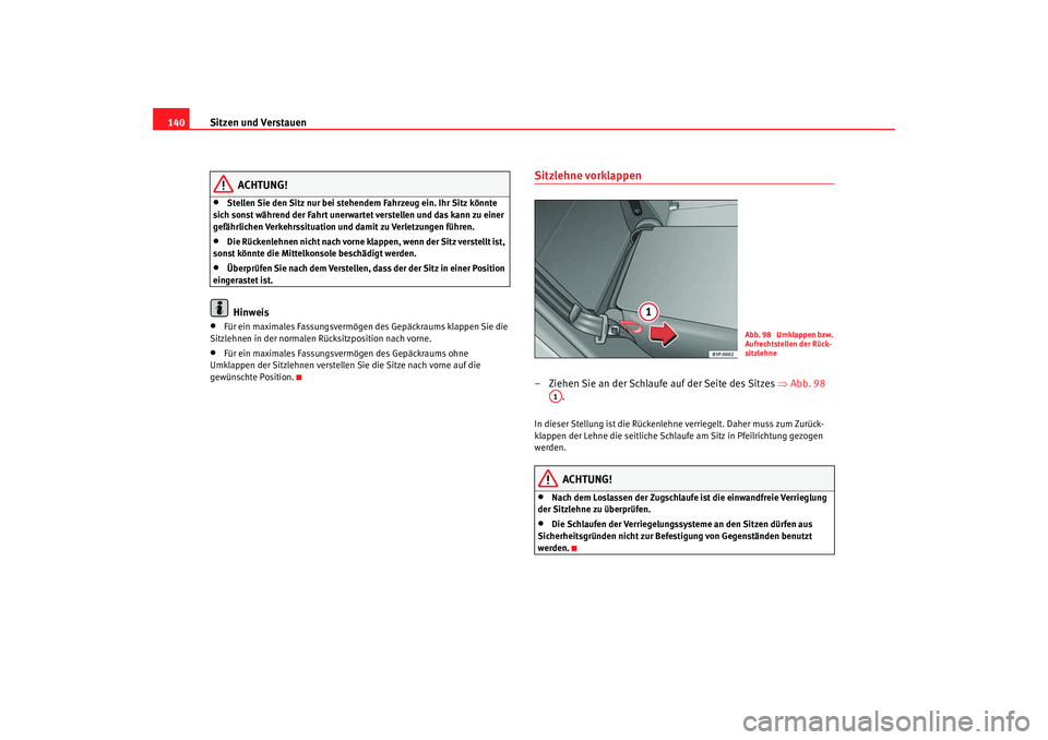 Seat Altea 2009 Betriebsanleitung (in German) Sitzen und Verstauen
140
ACHTUNG!
•
Stellen Sie den Sitz nur bei stehendem Fahrzeug ein. Ihr Sitz könnte
sich sonst während der Fahrt unerwartet verstellen und das kann zu einer
gefährlichen Ve Seat Altea 2009 Betriebsanleitung (in German) Sitzen und Verstauen
140
ACHTUNG!
•
Stellen Sie den Sitz nur bei stehendem Fahrzeug ein. Ihr Sitz könnte
sich sonst während der Fahrt unerwartet verstellen und das kann zu einer
gefährlichen Ve