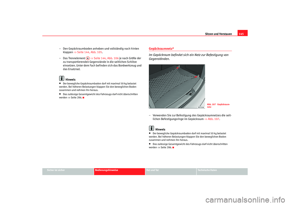 Seat Altea 2009 Betriebsanleitung (in German) Sitzen und Verstauen145
Sicher ist sicher
Bedienungshinweise
Rat und Tat
Technische Daten
– Den Gepäckraumboden anheben und vollständig nach hinten
klappen ⇒Seite 144, Abb. 105 .
– Das Trenn Seat Altea 2009 Betriebsanleitung (in German) Sitzen und Verstauen145
Sicher ist sicher
Bedienungshinweise
Rat und Tat
Technische Daten
– Den Gepäckraumboden anheben und vollständig nach hinten
klappen ⇒Seite 144, Abb. 105 .
– Das Trenn