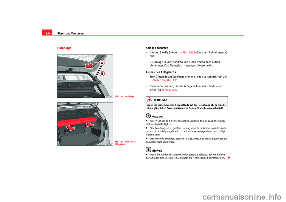 Seat Altea 2009 Betriebsanleitung (in German) Sitzen und Verstauen
156Hutablage
Ablage abnehmen
– Hängen Sie die Streben ⇒Abb. 123 aus den Aufnahmen
aus.
– Die Ablage in Ruheposition und durch Ziehen nach außen abnehmen. Das Ablag Seat Altea 2009 Betriebsanleitung (in German) Sitzen und Verstauen
156Hutablage
Ablage abnehmen
– Hängen Sie die Streben ⇒Abb. 123 aus den Aufnahmen
aus.
– Die Ablage in Ruheposition und durch Ziehen nach außen abnehmen. Das Ablag