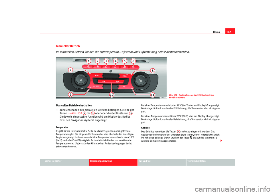 Seat Altea 2009 Betriebsanleitung (in German) Klima167
Sicher ist sicher
Bedienungshinweise
Rat und Tat
Technische Daten
Manueller Betrieb
Im manuellen Betrieb können die Luf ttemperatur, Luftstrom und Luftverteilung selbst bestimmt werden.Manu Seat Altea 2009 Betriebsanleitung (in German) Klima167
Sicher ist sicher
Bedienungshinweise
Rat und Tat
Technische Daten
Manueller Betrieb
Im manuellen Betrieb können die Luf ttemperatur, Luftstrom und Luftverteilung selbst bestimmt werden.Manu