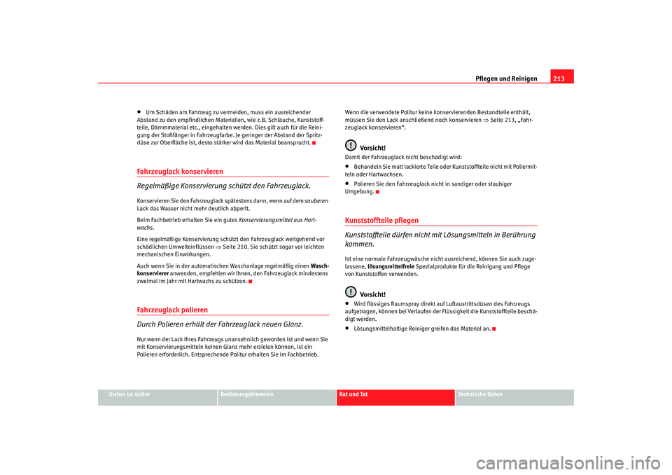 Seat Altea 2009  Betriebsanleitung (in German) Pflegen und Reinigen213
Sicher ist sicher
Bedienungshinweise
Rat und Tat
Technische Daten
•
Um Schäden am Fahrzeug zu vermeiden, muss ein ausreichender 
Abstand zu den empfindlichen Materialien, wi Seat Altea 2009  Betriebsanleitung (in German) Pflegen und Reinigen213
Sicher ist sicher
Bedienungshinweise
Rat und Tat
Technische Daten
•
Um Schäden am Fahrzeug zu vermeiden, muss ein ausreichender 
Abstand zu den empfindlichen Materialien, wi