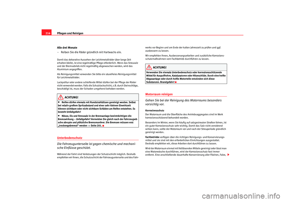 Seat Altea 2009  Betriebsanleitung (in German) Pflegen und Reinigen
216
Alle drei Monate
– Reiben Sie die Räder gründlich mit Hartwachs ein.Damit das dekorative Aussehen der Leichtmetallräder über lange Zeit 
erhalten bleibt, ist eine regelm Seat Altea 2009  Betriebsanleitung (in German) Pflegen und Reinigen
216
Alle drei Monate
– Reiben Sie die Räder gründlich mit Hartwachs ein.Damit das dekorative Aussehen der Leichtmetallräder über lange Zeit 
erhalten bleibt, ist eine regelm