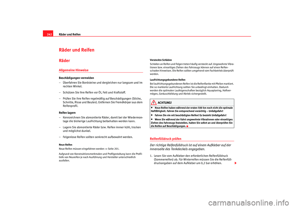 Seat Altea 2009  Betriebsanleitung (in German) Räder und Reifen
242Räder und ReifenRäderAllgemeine HinweiseBeschädigungen vermeiden
– Überfahren Sie Bordsteine und dergleichen nur langsam und im 
rechten Winkel.
– Schützen Sie Ihre Reife