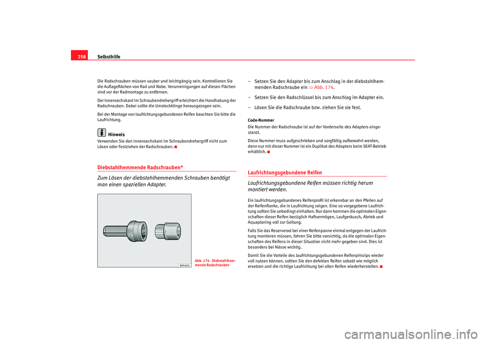 Seat Altea 2009  Betriebsanleitung (in German) Selbsthilfe
258Die Radschrauben müssen sauber und  leichtgängig sein. Kontrollieren Sie 
die Auflageflächen von Rad und Nabe.  Verunreinigungen auf diesen Flächen 
sind vor der Radmontage zu entfe